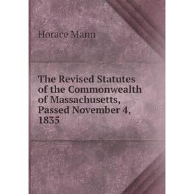 Книга The Revised Statutes of the Commonwealth of Massachusetts, Passed November 4, 1835. Horace Mann
Книга The Revised Statutes of the Commonwealth of Massachusetts, Passed November 4, 1835. Horace Mann