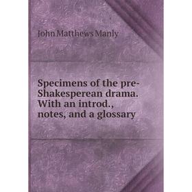 Книга Specimens of the pre-Shakesperean drama. With an introd., notes, and a glossary. John Matthews Manly
Книга Specimens of the pre-Shakesperean drama. With an introd., notes, and a glossary. John Matthews Manly