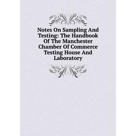Книга Notes On Sampling And Testing: The Handbook of the Manchester Chamber Of Commerce Testing House And Laboratory
Книга Notes On Sampling And Testing: The Handbook of the Manchester Chamber Of Commerce Testing House And Laboratory