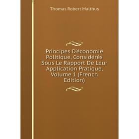 Книга Principes D'économie Politique, Considérés Sous Le Rapport De Leur Application Pratique. Volume 1 (French Edition). Thomas Robert Malthus
Книга Principes D'économie Politique, Considérés Sous Le Rapport De Leur Application Pratique. Volume 1 (French Edition). Thomas Robert Malthus