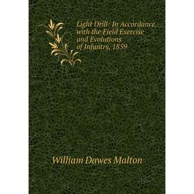 Книга Light Drill: In Accordance with the Field Exercise and Evolutions of Infantry, 1859
Книга Light Drill: In Accordance with the Field Exercise and Evolutions of Infantry, 1859