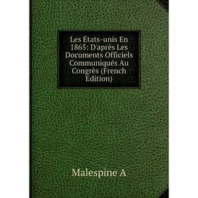 Книга Les États-unis En 1865: D'après Les Documents Officiels Communiqués Au Congrès
Книга Les États-unis En 1865: D'après Les Documents Officiels Communiqués Au Congrès