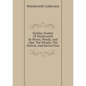 Книга Holiday Studies Of Wordsworth By Rivers, Woods, And Alps. The Wharfe, The Dutton, And Stelvio Pass. Wordsworth Collection
Книга Holiday Studies Of Wordsworth By Rivers, Woods, And Alps. The Wharfe, The Dutton, And Stelvio Pass. Wordsworth Collection