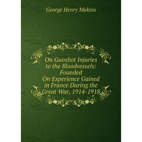 Книга On Gunshot Injuries to the Bloodvessels: Founded On Experience Gained in France During the Great War, 1914-1918
Книга On Gunshot Injuries to the Bloodvessels: Founded On Experience Gained in France During the Great War, 1914-1918