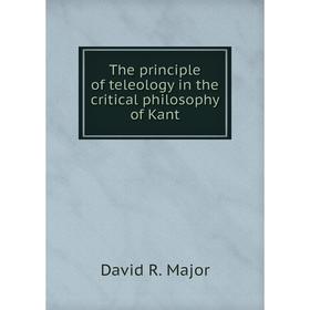 Книга The principle of teleology in the critical philosophy of Kant. David R. Major
Книга The principle of teleology in the critical philosophy of Kant. David R. Major