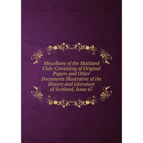 Книга Miscellany of the Maitland Club: Consisting of Original Papers and Other Documents Illustrative of the History and Literature of Scotland, Issue
Книга Miscellany of the Maitland Club: Consisting of Original Papers and Other Documents Illustrative of the History and Literature of Scotland, Issue