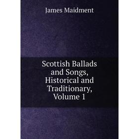 Книга Scottish Ballads and Songs, Historical and Traditionary. Volume 1. James Maidment
Книга Scottish Ballads and Songs, Historical and Traditionary. Volume 1. James Maidment