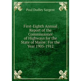Книга First-Eighth Annual Report of the Commissioner of Highways for the State of Maine: For the Year 1905-1912. Paul Dudley Sargent
Книга First-Eighth Annual Report of the Commissioner of Highways for the State of Maine: For the Year 1905-1912. Paul Dudley Sargent
