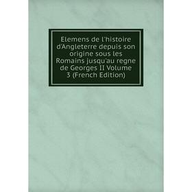 Книга Elemens de l'histoire d'Angleterre depuis son origine sous les Romains jusqu'au regne de Georges II Volume 3 (French Edition)
Книга Elemens de l'histoire d'Angleterre depuis son origine sous les Romains jusqu'au regne de Georges II Volume 3 (French Edition)