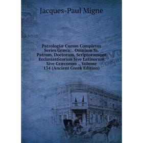 Книга Patrologiae Cursus Completus Series Græca: . Omnium Ss. Patrum, Doctorum, Scriptorumque Ecclasiastico. Volume 134
Книга Patrologiae Cursus Completus Series Græca: . Omnium Ss. Patrum, Doctorum, Scriptorumque Ecclasiastico. Volume 134