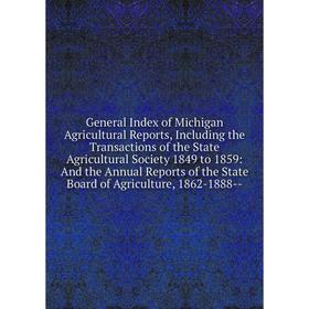 Книга General Index of Michigan Agricultural Reports, Including the Transactions of the State Agricultural Society 1849 to 1859: And the Annual Report
Книга General Index of Michigan Agricultural Reports, Including the Transactions of the State Agricultural Society 1849 to 1859: And the Annual Report
