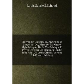 Книга Biographie Universelle, Ancienne Et Moderne; Ou, Histoire, Par Ordre Alphabétique: De La Vie Publique Et Privée De Tous Les Hommes Qui Se Sont F
Книга Biographie Universelle, Ancienne Et Moderne; Ou, Histoire, Par Ordre Alphabétique: De La Vie Publique Et Privée De Tous Les Hommes Qui Se Sont F