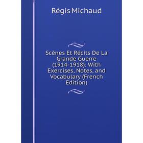 Книга Scènes Et Récits De La Grande Guerre (1914-1918): With Exercises, Notes, and Vocabulary (French Edition)
Книга Scènes Et Récits De La Grande Guerre (1914-1918): With Exercises, Notes, and Vocabulary (French Edition)