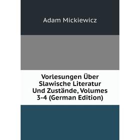 Книга Vorlesungen Über Slawische Literatur Und Zustände, Volumes 3-4 (German Edition)
Книга Vorlesungen Über Slawische Literatur Und Zustände, Volumes 3-4 (German Edition)
