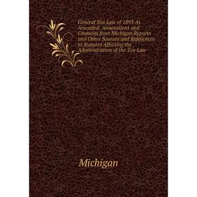 Книга General Tax Law of 1893 As Amended: Annotations and Citations from Michigan Reports and Other Sources and References to Statutes Affecting the A
Книга General Tax Law of 1893 As Amended: Annotations and Citations from Michigan Reports and Other Sources and References to Statutes Affecting the A