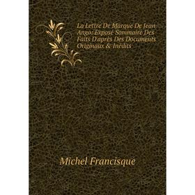 Книга La Lettre De Marque De Jean Ango: Exposé Sommaire Des Faits D'après Des Documents Originaux & Inédits
Книга La Lettre De Marque De Jean Ango: Exposé Sommaire Des Faits D'après Des Documents Originaux & Inédits