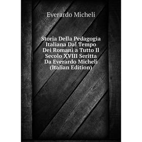 Книга Storia Della Pedagogia Italiana Dal Tempo Dei Romani a Tutto Il Secolo XVIII Seritta Da Everardo Micheli (Italian Edition)
Книга Storia Della Pedagogia Italiana Dal Tempo Dei Romani a Tutto Il Secolo XVIII Seritta Da Everardo Micheli (Italian Edition)