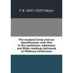 Книга The exalted Christ and our identification with Him in His exaltation: addresses and Bible readings delivered at Mildmay Conference
Книга The exalted Christ and our identification with Him in His exaltation: addresses and Bible readings delivered at Mildmay Conference