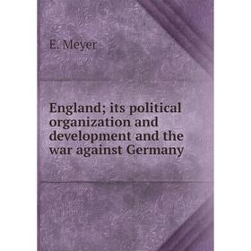 Книга England; its political organization and development and the war against Germany
Книга England; its political organization and development and the war against Germany