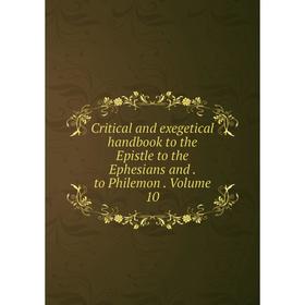 Книга Critical and exegetical handbook to the Epistle to the Ephesians and. to Philemon. Volume 10
Книга Critical and exegetical handbook to the Epistle to the Ephesians and. to Philemon. Volume 10