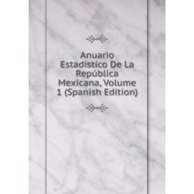 Книга Anuario Estadistíco De La República Mexicana, Volume 1 (Spanish Edition)
Книга Anuario Estadistíco De La República Mexicana, Volume 1 (Spanish Edition)