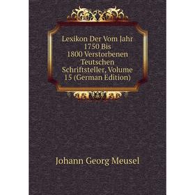 Книга Lexikon Der Vom Jahr 1750 Bis 1800 Verstorbenen Teutschen Schriftsteller, Volume 15
Книга Lexikon Der Vom Jahr 1750 Bis 1800 Verstorbenen Teutschen Schriftsteller, Volume 15