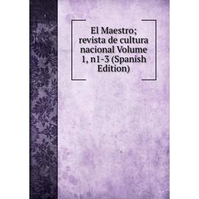 Книга El Maestro; revista de cultura nacional Volume 1, n1-3 (Spanish Edition)
Книга El Maestro; revista de cultura nacional Volume 1, n1-3 (Spanish Edition)