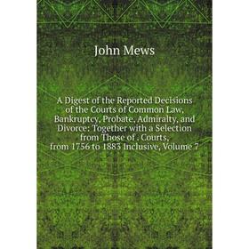 Книга A Digest of the Reported Decisions of the Courts of Common Law, Bankruptcy, Probate, Admiralty, and Divorce: Together with a Selection from Thos
Книга A Digest of the Reported Decisions of the Courts of Common Law, Bankruptcy, Probate, Admiralty, and Divorce: Together with a Selection from Thos