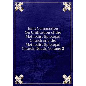 Книга Joint Commission On Unification of the Methodist Episcopal Church and the Methodist Episcopal Church, South, Volume 2
Книга Joint Commission On Unification of the Methodist Episcopal Church and the Methodist Episcopal Church, South, Volume 2