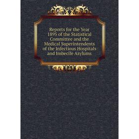 Книга Reports for the Year 1895 of the Statistical Committee and the Medical Superintendents of the Infectious Hospitals and Imbecile Asylums
Книга Reports for the Year 1895 of the Statistical Committee and the Medical Superintendents of the Infectious Hospitals and Imbecile Asylums