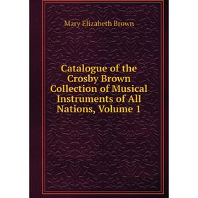 Книга Catalogue of the Crosby Brown Collection of Musical Instruments of All Nations, Volume 1
Книга Catalogue of the Crosby Brown Collection of Musical Instruments of All Nations, Volume 1