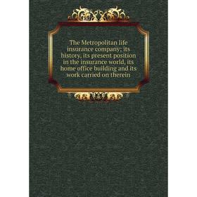 Книга The Metropolitan life insurance company; its history, its present position in the insurance world, its home office building and its work carried
Книга The Metropolitan life insurance company; its history, its present position in the insurance world, its home office building and its work carried