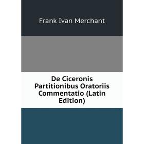 Книга De Ciceronis Partitionibus Oratoriis Commentatio (Latin Edition)
Книга De Ciceronis Partitionibus Oratoriis Commentatio (Latin Edition)