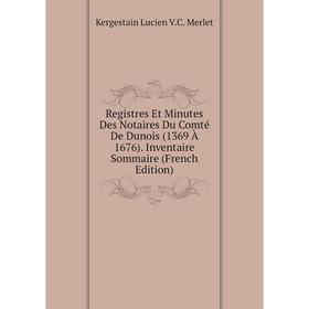 Книга Registres Et Minutes Des Notaires Du Comté De Dunois (1369 À 1676). Inventaire Sommaire (French Edition)
Книга Registres Et Minutes Des Notaires Du Comté De Dunois (1369 À 1676). Inventaire Sommaire (French Edition)