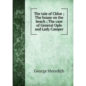 Книга The tale of Chloe; The house on the beach; The case of General Ople and Lady Camper
Книга The tale of Chloe; The house on the beach; The case of General Ople and Lady Camper