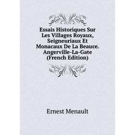 Книга Essais Historiques Sur Les Villages Royaux, Seigneuriaux Et Monacaux De La Beauce. Angerville-La-Gate (French Edition)
Книга Essais Historiques Sur Les Villages Royaux, Seigneuriaux Et Monacaux De La Beauce. Angerville-La-Gate (French Edition)