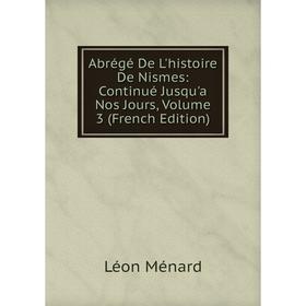 Книга Abrégé De L'histoire De Nismes: Continué Jusqu'a Nos Jours, Volume 3 (French Edition)
Книга Abrégé De L'histoire De Nismes: Continué Jusqu'a Nos Jours, Volume 3 (French Edition)