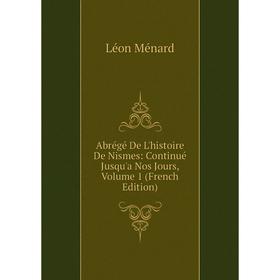 Книга Abrégé De L'histoire De Nismes: Continué Jusqu'a Nos Jours, Volume 1 (French Edition)
Книга Abrégé De L'histoire De Nismes: Continué Jusqu'a Nos Jours, Volume 1 (French Edition)