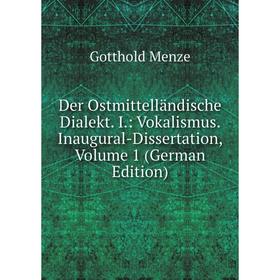 Книга Der Ostmittelländische Dialekt. I.: Vokalismus. Inaugural-Dissertation, Volume 1 (German Edition)