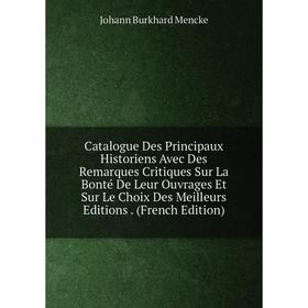 Книга Catalogue Des Principaux Historiens Avec Des Remarques Critiques Sur La Bonté De Leur Ouvrages Et Sur Le Choix Des Meilleurs Editions. (French E
Книга Catalogue Des Principaux Historiens Avec Des Remarques Critiques Sur La Bonté De Leur Ouvrages Et Sur Le Choix Des Meilleurs Editions. (French E