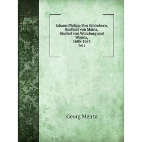 Книга Johann Philipp Von Schönborn, Kurfürst von Mainz, Bischof von Würz burg und Worms, 1605-1673Teil 2
Книга Johann Philipp Von Schönborn, Kurfürst von Mainz, Bischof von Würz burg und Worms, 1605-1673Teil 2