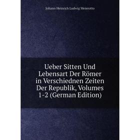 Книга Ueber Sitten Und Lebensart Der Römer in Verschiednen Zeiten Der Republik, Volumes 1-2 (German Edition)
Книга Ueber Sitten Und Lebensart Der Römer in Verschiednen Zeiten Der Republik, Volumes 1-2 (German Edition)