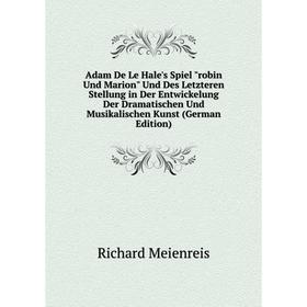 Книга Adam De Le Hale's Spiel robin Und Marion Und Des Letzteren Stellung in Der Entwickelung Der Dramatischen Und Musikalischen Kunst (German Edition
Книга Adam De Le Hale's Spiel robin Und Marion Und Des Letzteren Stellung in Der Entwickelung Der Dramatischen Und Musikalischen Kunst (German Edition