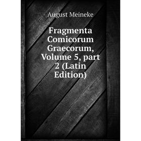 Книга Fragmenta Comicorum Graecorum, Volume 5, part 2 (Latin Edition)
Книга Fragmenta Comicorum Graecorum, Volume 5, part 2 (Latin Edition)