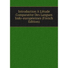Книга Introduction À L'étude Comparative Des Langues Indo-européennes (French Edition)
Книга Introduction À L'étude Comparative Des Langues Indo-européennes (French Edition)