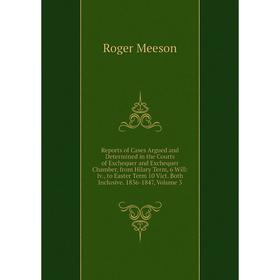 Книга Reports of Cases Argued and Determined in the Courts of Exchequer and Exchequer Chamber, from Hilary Term, 6 Will: Iv., to Easter Term 10 Vict.
Книга Reports of Cases Argued and Determined in the Courts of Exchequer and Exchequer Chamber, from Hilary Term, 6 Will: Iv., to Easter Term 10 Vict.
