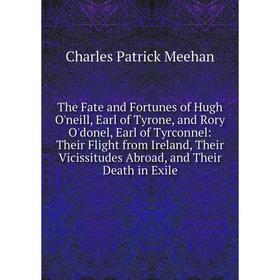 Книга The Fate and Fortunes of Hugh O'neill, Earl of Tyrone, and Rory O'donel, Earl of Tyrconnel: Their Flight from Ireland, Their Vicissitudes Abroad
Книга The Fate and Fortunes of Hugh O'neill, Earl of Tyrone, and Rory O'donel, Earl of Tyrconnel: Their Flight from Ireland, Their Vicissitudes Abroad