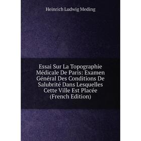 Книга Essai Sur La Topographie Médicale De Paris: Examen Général Des Conditions De Salubrité Dans Lesquelles Cette Ville Est Placée (French Edition)
Книга Essai Sur La Topographie Médicale De Paris: Examen Général Des Conditions De Salubrité Dans Lesquelles Cette Ville Est Placée (French Edition)