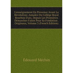 Книга L'enseignement En Provence Avant La Révolution: Annales Du Collège Royal Bourbon D'aix, Depuis Les Premières Démarches Faites Pour Sa Fondation
Книга L'enseignement En Provence Avant La Révolution: Annales Du Collège Royal Bourbon D'aix, Depuis Les Premières Démarches Faites Pour Sa Fondation