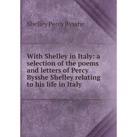 Книга With Shelley in Italy: a selection of the poems and letters of Percy Bysshe Shelley relating to his life in Italy
Книга With Shelley in Italy: a selection of the poems and letters of Percy Bysshe Shelley relating to his life in Italy